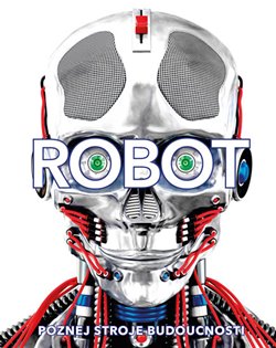 Levně Robot. Poznej stroje budoucnosti - Andrea Mills, Laura Bullerová, Clive Gifford