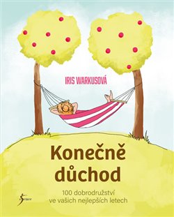Levně Konečně důchod. 100 dobrodružství ve vašich nejlepších letech - Iris Warkusová