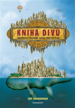 Levně Kniha divů. Ilustrovaný průvodce světem tvůrčího psaní - Jeff VanderMeer
