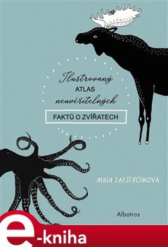 Levně Ilustrovaný atlas neuvěřitelných faktů o zvířatech - Maja Säfströmová