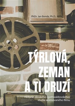 Levně Týrlová, Zeman a ti druzí. Historie zlínského (gottwaldovského) studia animovaného filmu - Jan Benda