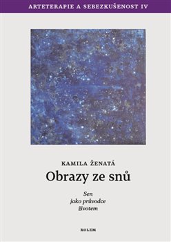 Levně Obrazy ze snů - Sen jako průvodce životem. Arteterapie a sebezkušenost IV. - Kamila Ženatá