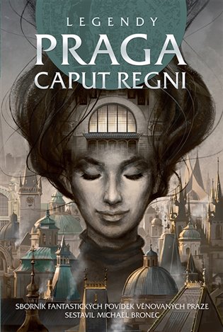 Legendy: Praga caput regni - kolektiv autorů