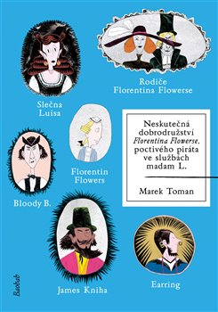 Levně Neskutečná dobrodružství Florentina Flowerse, poctivého piráta ve službách madam L. - Marek Toman