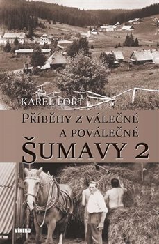 Levně Příběhy z válečné a poválečné Šumavy 2 - Karel Fořt
