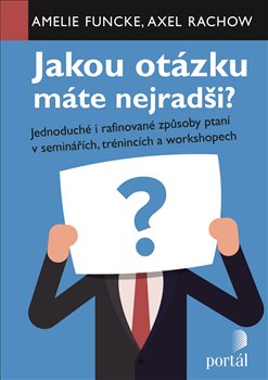 Jakou otázku máte nejradši? - Jednoduché i rafinované způsoby ptaní v seminářích,trénincích a workshopech koupíte na Kosmas.cz