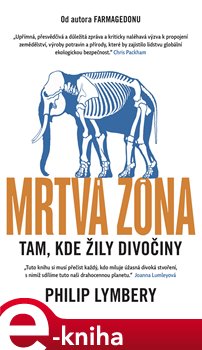 Levně Mrtvá zóna. Tam, kde žily divočiny - Philip Lymbery