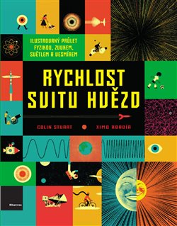 Levně Rychlost svitu hvězd. Ilustrovaný průlet fyzikou, zvukem, světlem a vesmírem - Colin Stuart