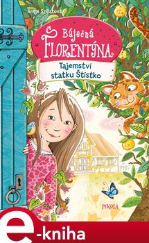 Levně Tajemství statku Štístko. Báječná Florentýna 1 - Antje Szillatová