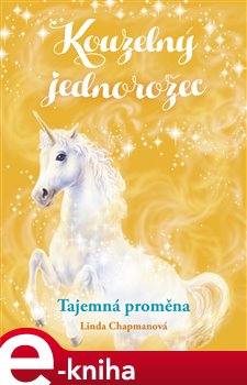 Levně Kouzelný jednorožec: Tajemná proměna - Linda Chapmanová