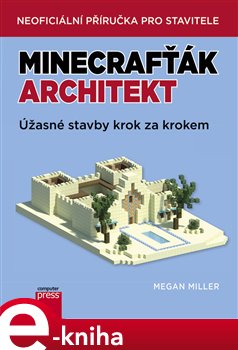 Levně Minecrafťák architekt. Úžasné stavby krok za krokem - Megan Miller
