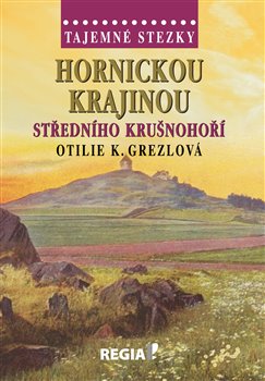 Tajemné stezky - Hornickou krajinou středního Krušnohoří koupíte na Kosmas.cz