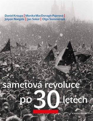 Sametová revoluce po 30 letech - Olga Sommerová, Petr Placák, Daniel Kroupa, Jan Sokol, Monika MacDonagh-Pajerová, Jolyon Naegele