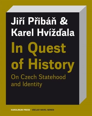 In Quest of History On Czech Statehood and Identity - Karel Hvížďala, Jiří Pribáň