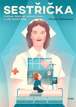 Levně Sestřička. Profese, která mi změnila život… a vám možná taky - Christie Watsonová