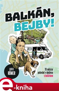 Levně Balkán, bejby!. Tři měsíce putování v dodávce s kočárkem - Lucie Roemer