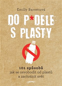 Do p*dele s plasty. 101 způsobů, jak se osvobodit od plastů a zachránit svět. koupíte na Kosmas.cz