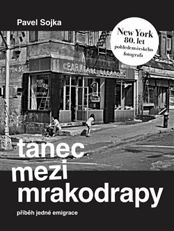 Tanec mezi mrakodrapy - Příběh jedné emigrace a New York 80. let pohledem českého fotografa koupíte na Kosmas.cz