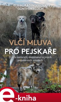 Levně Vlčí mluva pro pejskaře. O alfa samcích, dominanci a jiných populárních omylech - Günther Bloch, Elli H. Radingerová
