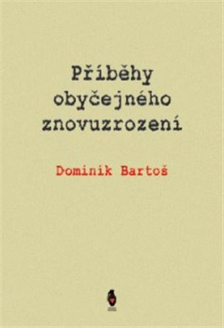 Příběhy obyčejného znovuzrození - Dominik Bartoš