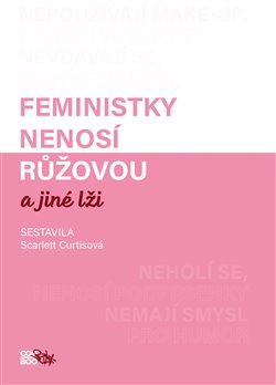 Levně Feministky nenosí růžovou a jiné lži - kolektiv