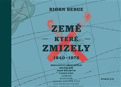 Levně Země, které zmizely. 1840 - 1975 - Bjorn Berge
