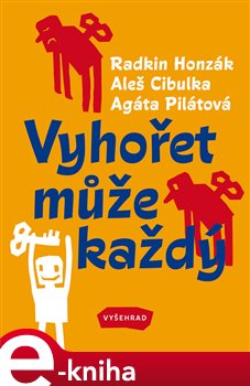 Levně Vyhořet může každý. Příběhy a úvahy o syndromu postihujícím lidi (nejen) současných generací - Agáta Pilátová, Radkin Honzák, Aleš Cibulka