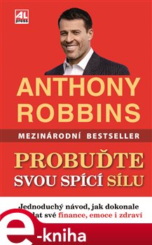 Probuďte svou spící sílu. Jednoduchý návod, jak dokonale ovládat své finance, emoce i zdraví - Anthony Robbins