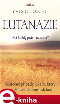 Levně Eutanázie - Má každý právo na smrt? - Yves De Locht e-kniha
