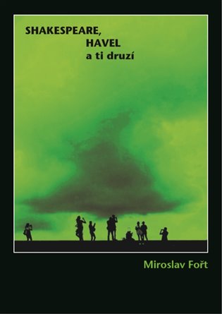 Shakespeare, Havel a ti druzí - Miroslav Fořt