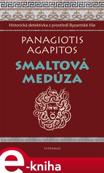 Levně Smaltová Medúza. Historická detektivka z prostředí Byzantské říše - Agapitos Panagiotis