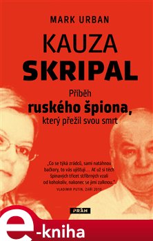 Levně Kauza Skripal. Příběh ruského špiona, který přežil svou smrt - Mark Urban