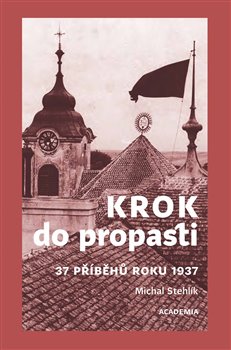 Krok do propasti - 37 příběhů roku 1937 koupíte na Kosmas.cz