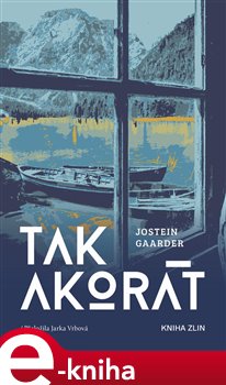 Levně Tak akorát. Krátké vyprávění téměř o všem - Jostein Gaarder