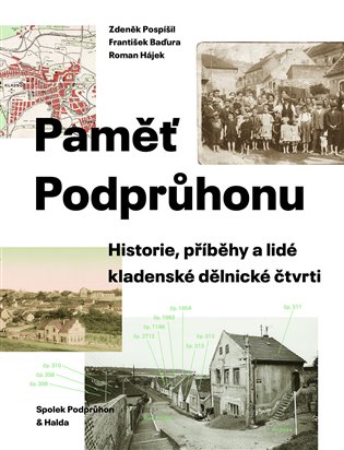 Paměť Podprůhonu - Zdeněk Pospíšil, František Baďura, Roman Hájek