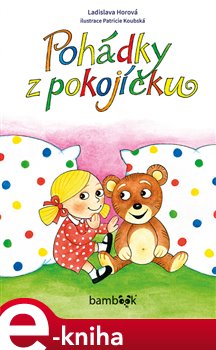 Levně Pohádky z pokojíčku - Ladislava Horová