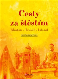 Cesty za štěstím: Bhútán - Izrael - Island - Kristýna Tronečková