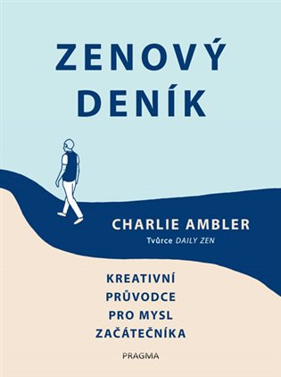 Zenový deník: Kreativní průvodce pro mysl začátečníka - Charlie Ambler