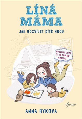 Líná máma - Jak rozvíjet dítě hrou - Anna Bykovová