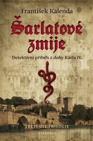 Šarlatové zmije: Detektivní příběh z doby Karla IV. 3. díl trilogie - František Kalenda