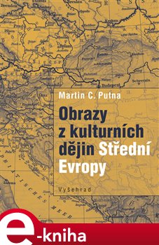 Levně Obrazy z kulturních dějin Střední Evropy - Martin C. Putna