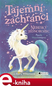 Tajemní zachránci - Nebeský jednorožec - Paula Harrisonová