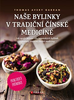 Levně Naše bylinky v tradiční čínské medicíně. Praktický průvodce - Thomas Avery Garran, Jan Machula