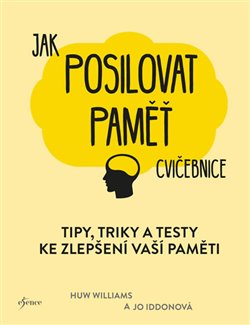 Levně Jak posilovat paměť. Tipy, triky a testy ke zlepšení vaší paměti - Huw Williams, Jo Iddonová