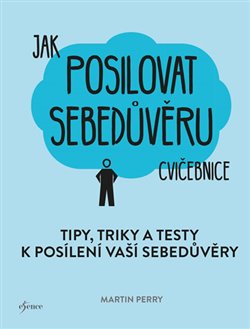 Levně Jak posilovat sebedůvěru. Tipy, triky a testy k posílení vaší sebedůvěry - Martin Perry
