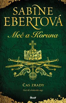 Levně Čas zrady. Meč a Koruna 3 - Sabine Ebertová