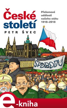 Levně České století. Přelomové události našeho státu 1918-2018 - Petr Švec