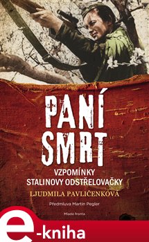 Levně Paní smrt. Vzpomínky Stalinovy odstřelovačky - Ljudmila Pavličenková