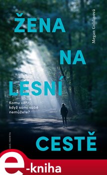 Levně Žena na lesní cestě. Komu věřit, když sami sobě nemůžete? - Megan Goldinová