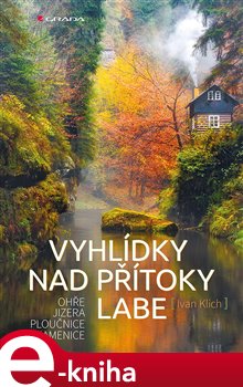 Levně Vyhlídky nad přítoky Labe. Ohře, Jizera, Ploučnice a Kamenice - Ivan Klich
